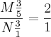 \frac{M\frac{3}{5}}{N\frac{3}{1}}=\frac{2}{1}