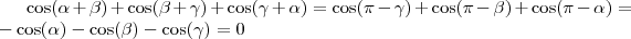 \cos(\alpha+\beta)+\cos(\beta+\gamma)+\cos(\gamma+\alpha)= \cos(\pi-\gamma)+\cos(\pi-\beta)+\cos(\pi-\alpha)=-\cos(\alpha)-\cos(\beta)-\cos(\gamma)=0