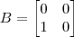 B = \begin{bmatrix} 0 & 0 \\ 1 & 0 \end{bmatrix}