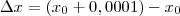 \Delta x = (x_0+0,0001) - x_0 \Delta x = (x_0+0,0001) - x_0