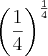 \left( \frac{1}{4} \right)^\frac{1}{4} \left( \frac{1}{4} \right)^\frac{1}{4}