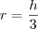 r = \frac{h}{3} r = \frac{h}{3}