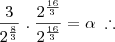 \frac{3}{2^{\frac{8}{3}}} \; . \; \frac{2^{\frac{16}{3}}}{2^{\frac{16}{3}}} = \alpha \; \therefore \frac{3}{2^{\frac{8}{3}}} \; . \; \frac{2^{\frac{16}{3}}}{2^{\frac{16}{3}}} = \alpha \; \therefore