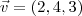\vec{v}=(2, 4, 3)