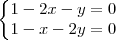 \left\{\begin{matrix}
1-2x-y=0\\
1-x-2y=0
\end{matrix}\right. \left\{\begin{matrix}
1-2x-y=0\\
1-x-2y=0
\end{matrix}\right.