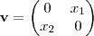 \textbf{v}=
\begin{pmatrix}
0 & x_1 \\
x_2 & 0
\end{pmatrix} \textbf{v}=
\begin{pmatrix}
0 & x_1 \\
x_2 & 0
\end{pmatrix}