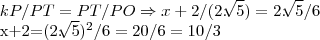 kP/PT=PT/PO\Rightarrow x+2/(2.\sqrt[]{5})=2.\sqrt[]{5}/6

x+2={(2.\sqrt[]{5}})^{2}/6=20/6=10/3