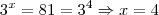 3^x = 81 = 3^4 \Rightarrow x = 4