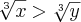 \sqrt[3]{x}> \sqrt[3]{y}