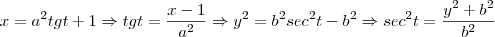 x={a}^{2}tg t+1 \Rightarrow
tg t=\frac{x-1}{{a}^{2}} \Rightarrow {y}^{2}={b}^{2}{sec}^{2}t-{b}^{2} \Rightarrow {sec}^{2}t=\frac{{y}^{2}+{b}^{2}}{{b}^{2}}