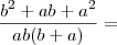 \frac{b^2 + ab + a^2}{ab(b + a)} =