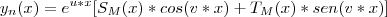 {y}_{n}(x) = {e}^{u*x}[{S}_{M}(x)*cos(v*x) + {T}_{M}(x)*sen(v*x)]