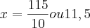 x = \frac{115}{10}  ou 11,5