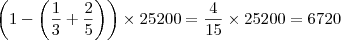 \left (1-\left ( \frac{1}{3}+\frac{2}{5} \right )  \right )\times 25200 = \frac{4}{15} \times 25200=6720