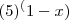 (5) ^ (1-x)
