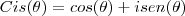 Cis(\theta) = cos(\theta) + isen(\theta)