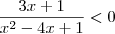 \frac{3x + 1}{x^2 - 4x +1} < 0