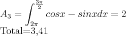 {A}_{3}=\int_{2\pi}^{\frac{3\pi}{2}}cos x - sin xdx = 2


Total=3,41