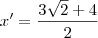 x' = \frac{3\sqrt{2} + 4}{2}