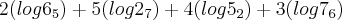 2(log{6}_{5}) + 5(log{2}_{7}) + 4(log{5}_{2})+ 3(log{7}_{6}) 2(log{6}_{5}) + 5(log{2}_{7}) + 4(log{5}_{2})+ 3(log{7}_{6})