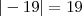 |-19|=19 |-19|=19