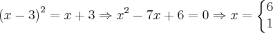 {(x-3)}^{2} = x+3 \Rightarrow {x}^{2} - 7x + 6 = 0 \Rightarrow x=\left\{\begin{matrix}
6\\ 
1
\end{matrix}\right.