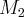 {M}_{2} {M}_{2}