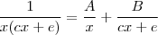 \frac{1}{x(cx+e)}  = \frac{A}{x} + \frac{B}{cx+e}