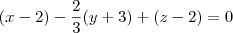 (x-2) - \dfrac{2}{3}(y+3) + (z-2)=0 (x-2) - \dfrac{2}{3}(y+3) + (z-2)=0