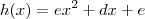 h(x) = ex^2 + dx + e h(x) = ex^2 + dx + e