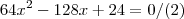 64x^2-128x+24=0 /(2)