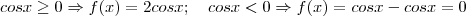 cosx \geq 0 \Rightarrow f(x) = 2cosx; \quad cosx < 0 \Rightarrow f(x) = cosx - cosx = 0