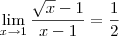 \lim_{x \to 1} \frac{\sqrt{x} -1}{x -1} = \frac{1}{2}