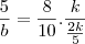 \frac{5}{b} = \frac{8}{10} . \frac{k}{\frac{2k}{5}} \frac{5}{b} = \frac{8}{10} . \frac{k}{\frac{2k}{5}}