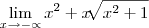 \lim_{x\rightarrow-\propto}x^2+x\sqrt[]{x^2+1}