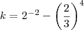 k =2^{-2} -\left(\frac{2}{3} \right )^{4 } k =2^{-2} -\left(\frac{2}{3} \right )^{4 }