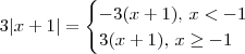 3|x+1|=\begin{cases}
-3(x+1),\, x < -1 \\
3(x+1),\,x \geq -1
\end{cases}
