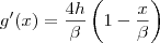 g'(x)=\frac{4h}{\beta}\left(1-\frac{x}{\beta} \right) g'(x)=\frac{4h}{\beta}\left(1-\frac{x}{\beta} \right)