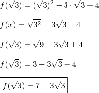 \\ f(\sqrt{3}) = (\sqrt{3})^2 - 3 \cdot \sqrt{3} + 4 \\\\ f(x) = \sqrt{3^2} - 3\sqrt{3} + 4 \\\\ f(\sqrt{3}) = \sqrt{9} - 3\sqrt{3} + 4 \\\\ f(\sqrt{3}) = 3 - 3\sqrt{3} + 4 \\\\ \boxed{f(\sqrt{3}) = 7 - 3\sqrt{3}} \\ f(\sqrt{3}) = (\sqrt{3})^2 - 3 \cdot \sqrt{3} + 4 \\\\ f(x) = \sqrt{3^2} - 3\sqrt{3} + 4 \\\\ f(\sqrt{3}) = \sqrt{9} - 3\sqrt{3} + 4 \\\\ f(\sqrt{3}) = 3 - 3\sqrt{3} + 4 \\\\ \boxed{f(\sqrt{3}) = 7 - 3\sqrt{3}}