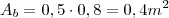 \\A_b=0,5\cdot{0,8}=0,4m^2 \\A_b=0,5\cdot{0,8}=0,4m^2