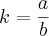 k=\frac{a}{b}