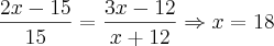 \frac{2x-15}{15}=\frac{3x-12}{x+12} \Rightarrow x=18