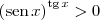 \left(\textrm{sen}\, x\right)^{\textrm{tg}\, x} > 0
