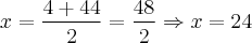 x = \frac{4 + 44}{2} = \frac{48}{2} \Rightarrow x = 24