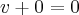 v+0=0 v+0=0