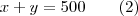 x+y=500 \qquad (2)