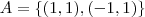 A  = \{(1,1) ,(-1,1) \}