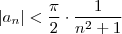 |a_n | <    \frac{\pi}{2} \cdot  \frac{1}{n^2+1}