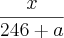 \frac{x}{246+a} \frac{x}{246+a}