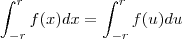 \int_{-r}^{r}f(x)dx=\int_{-r}^{r}f(u)du